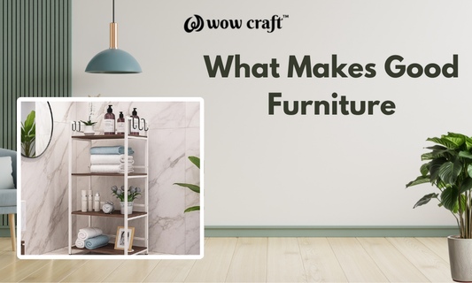 What Makes Good Furniture – And Why Wow Craft Fits the Bill