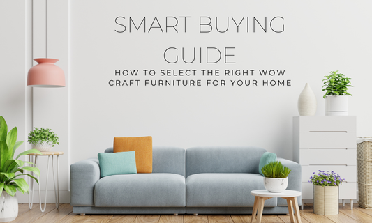 Smart Buying Guide: How to Select the Right Wow craft Furniture for Your Home